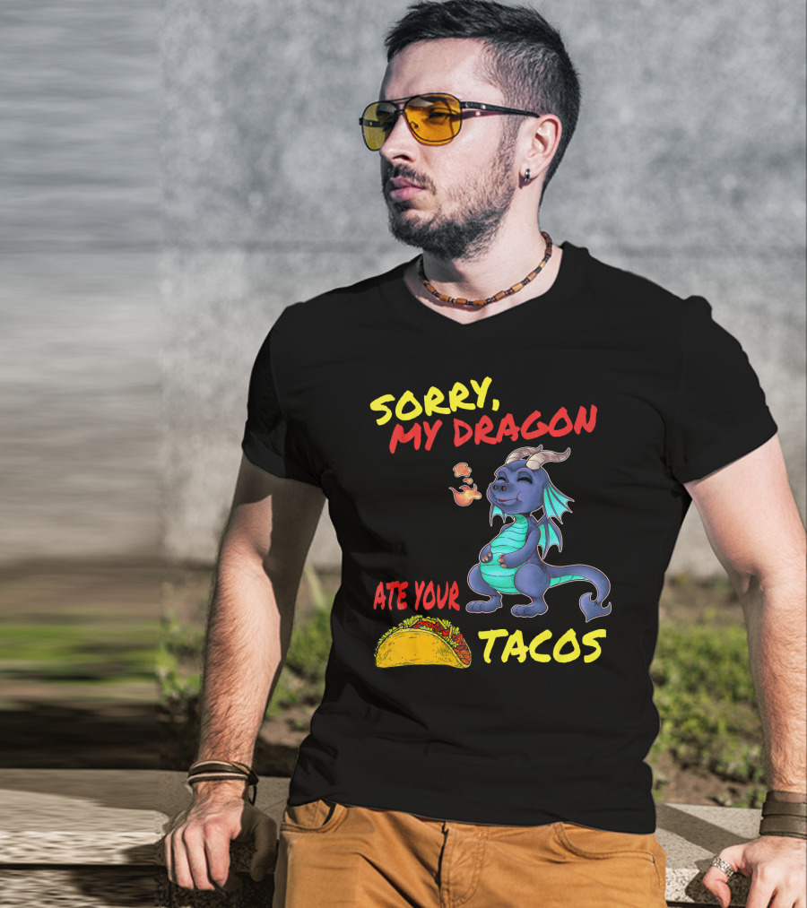 Sorry My Dragon Ate Your Tacos T-Shirt