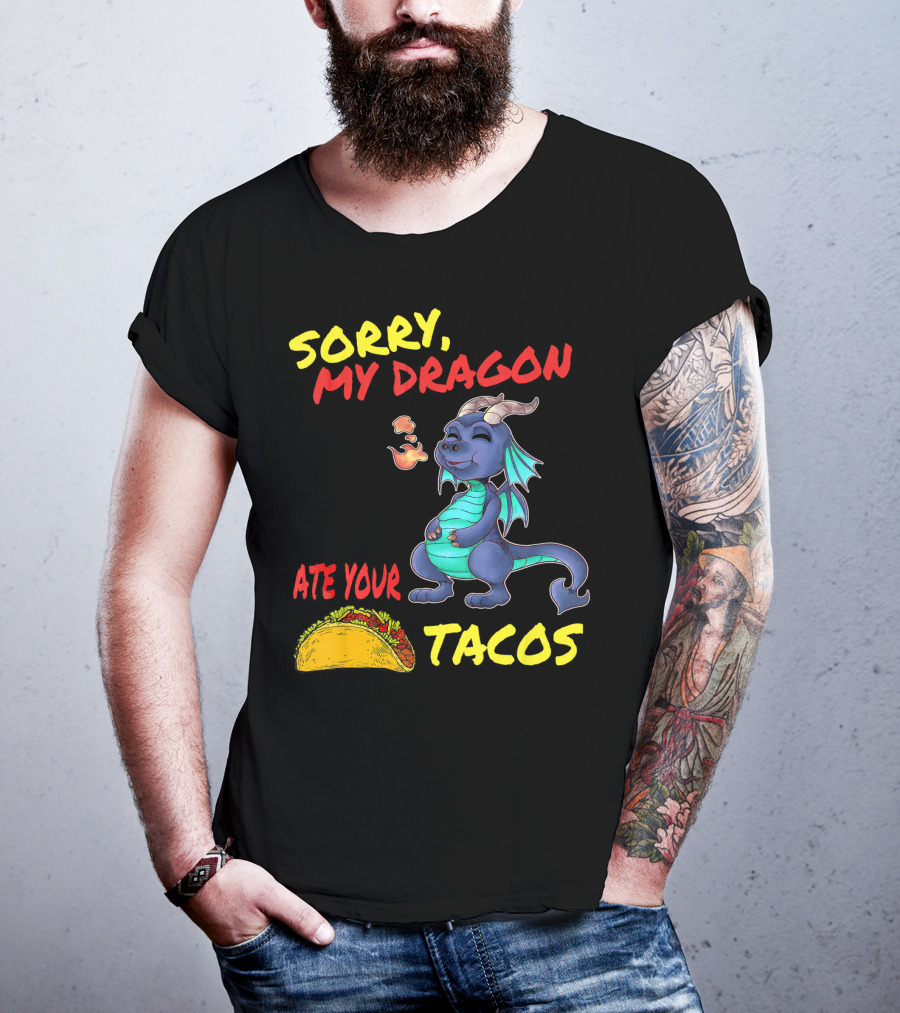 Sorry My Dragon Ate Your Tacos T-Shirt