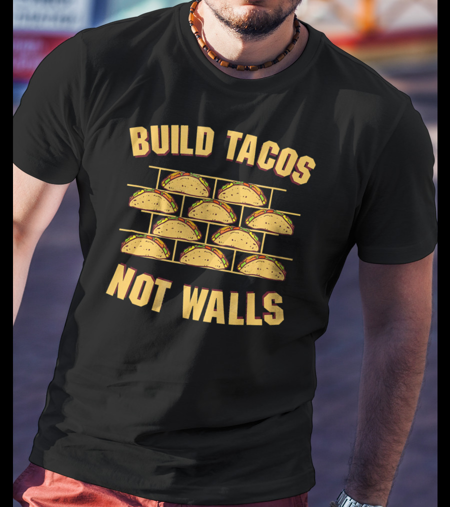 Build Tacos Not Walls Funny Border Taco T-Shirt