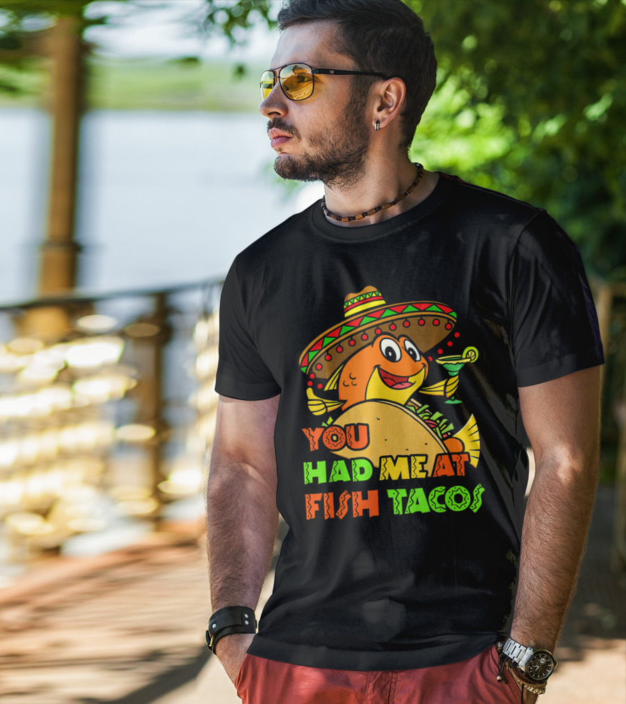 You Had Me At Fish Tacos Sombrero-Wearing Fish With Margaritas T-Shirt