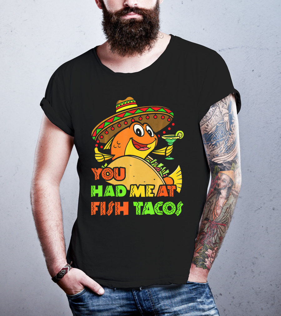 You Had Me At Fish Tacos Sombrero-Wearing Fish With Margaritas T-Shirt