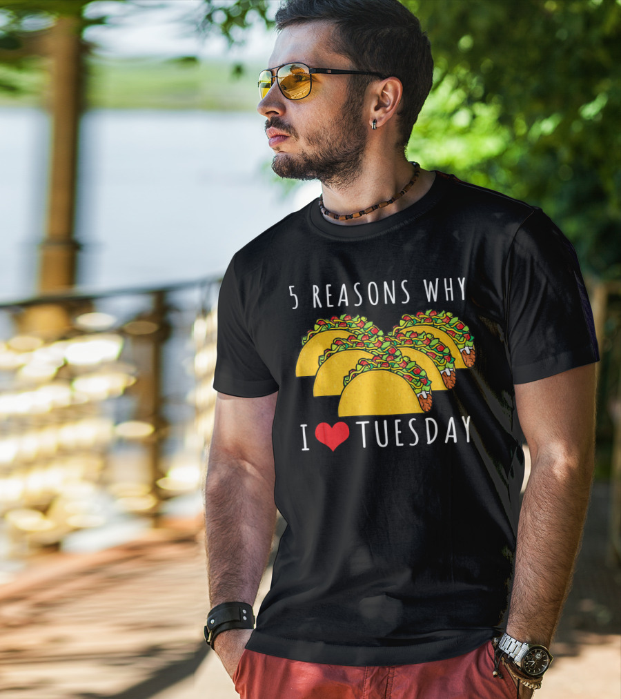 5 Reasons Why I Love Tacos On Tuesday T-Shirt