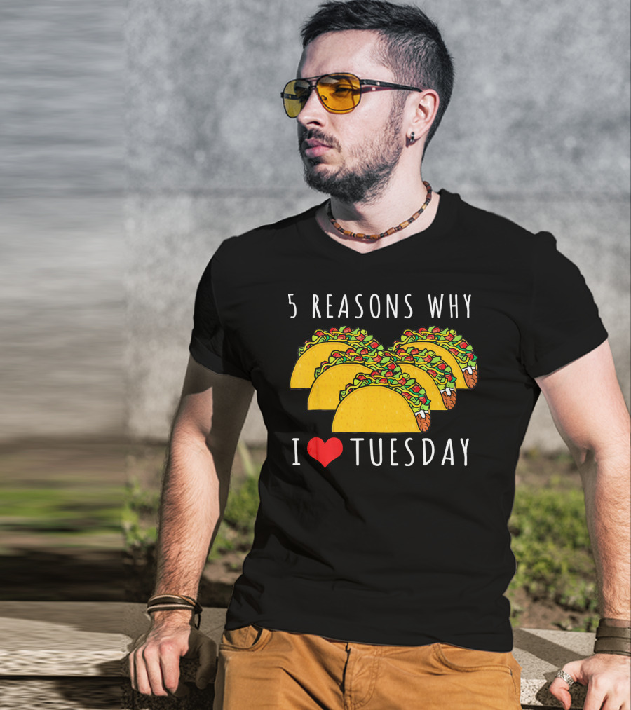 5 Reasons Why I Love Tacos On Tuesday T-Shirt