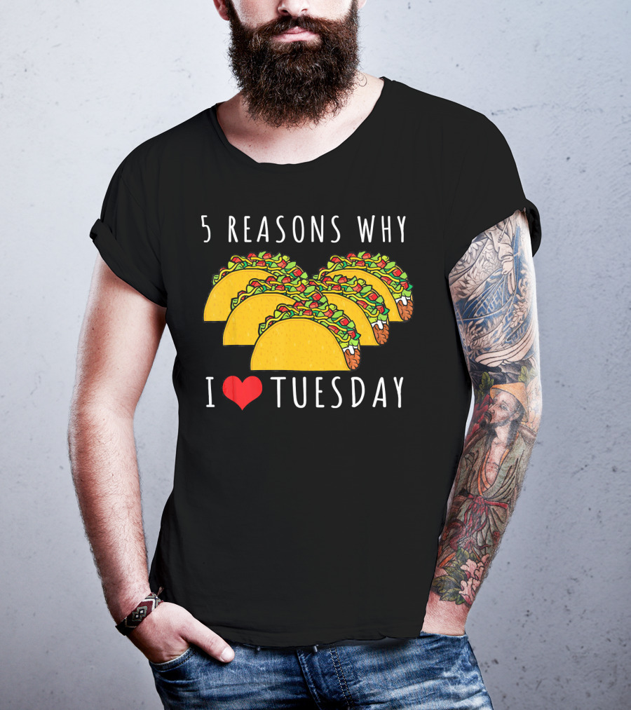 5 Reasons Why I Love Tacos On Tuesday T-Shirt