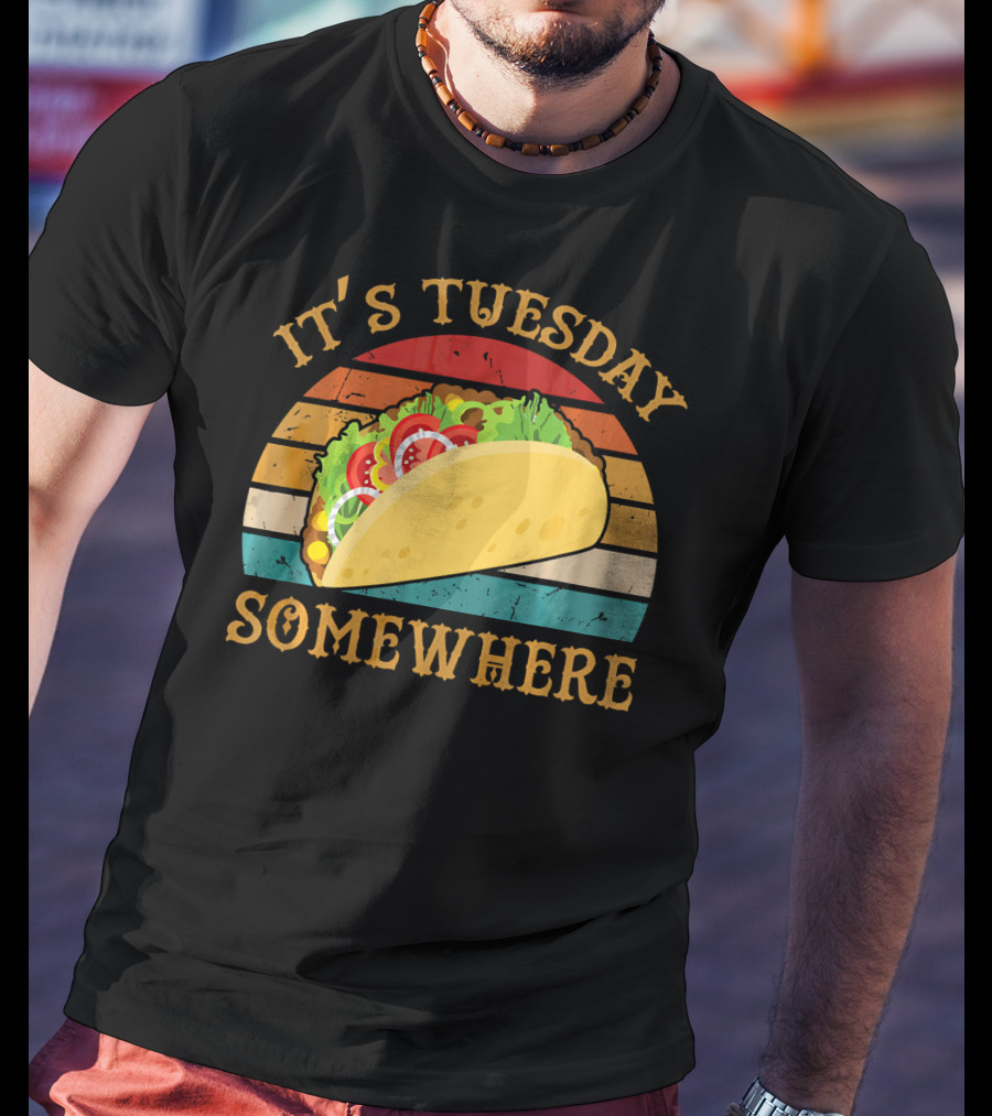 It's Tuesday Somewhere Taco Food T-Shirt