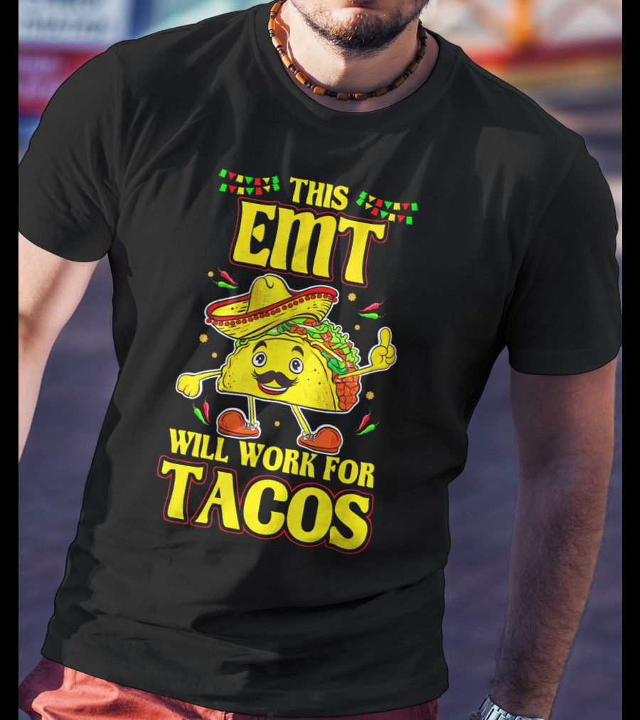 This EMT Will Work For Tacos Funny Taco Lover EMT T-Shirt