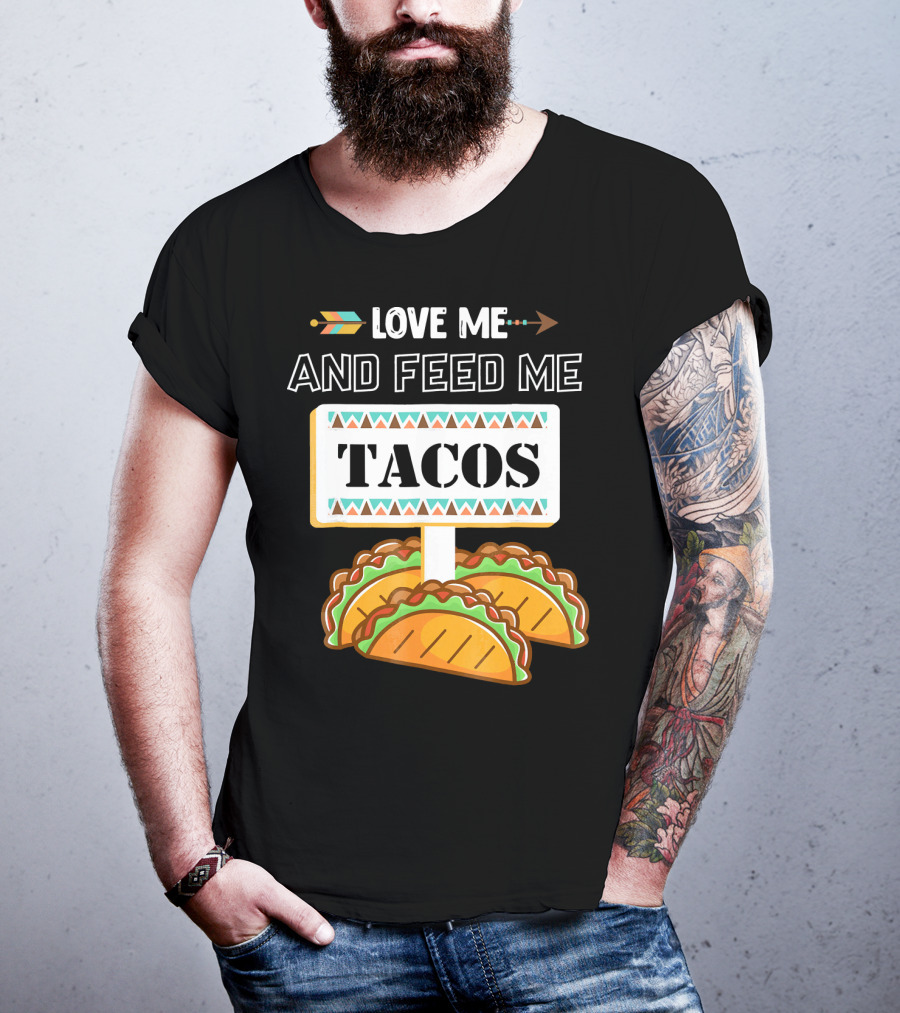 Love ME And Feed ME Tacos T-Shirt