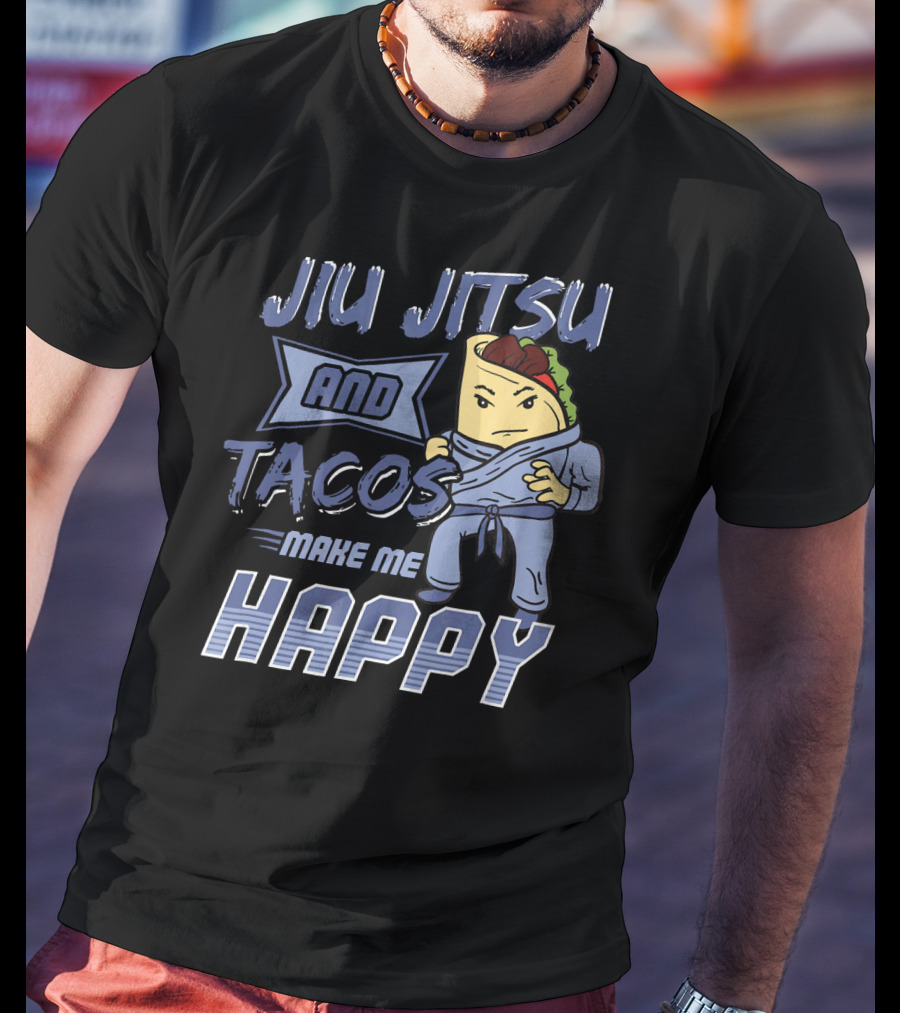 Jiu Jitsu And Tacos Make Me Happy T-Shirt