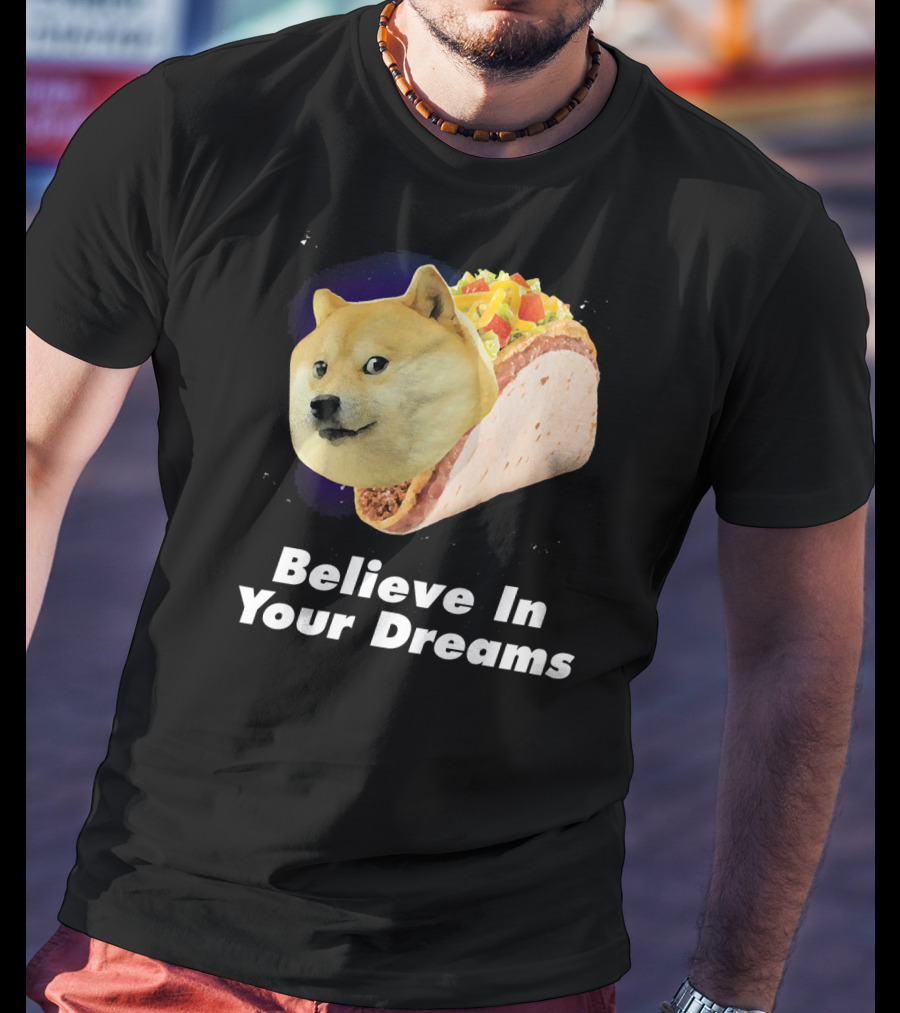 Believe In Your Dreams Doge Space Taco T-Shirt
