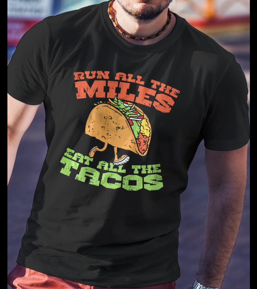 Run All The Miles Eat All The Tacos Running Taco T-Shirt