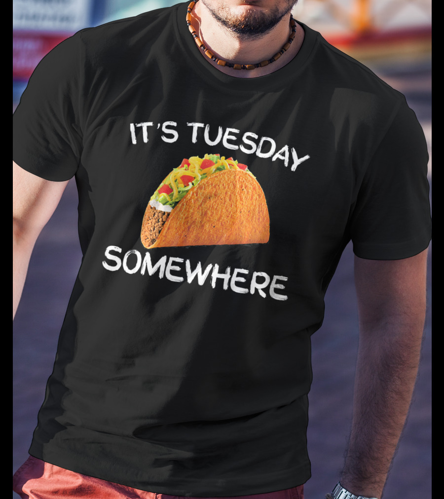 It's Tuesday Somewhere Funny Tacos Fiesta T-Shirt