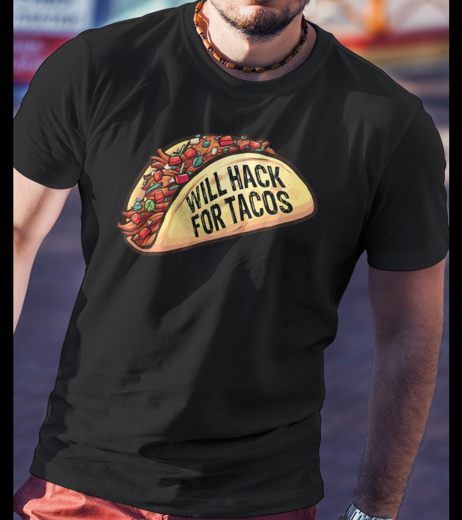 Will Hack For Tacos Funny Tacos Lovers Humorous Foodie T-Shirt