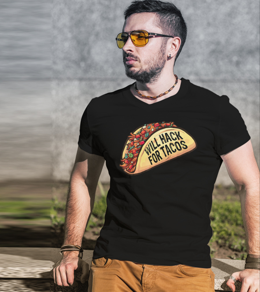 Will Hack For Tacos Funny Tacos Lovers Humorous Foodie T-Shirt