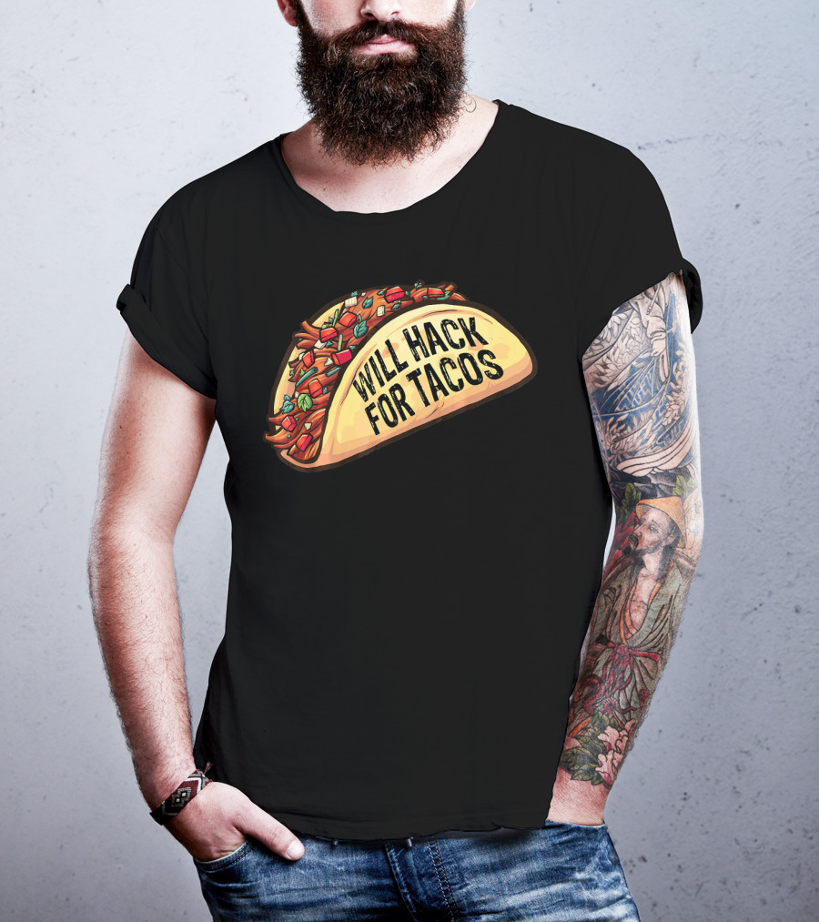 Will Hack For Tacos Funny Tacos Lovers Humorous Foodie T-Shirt