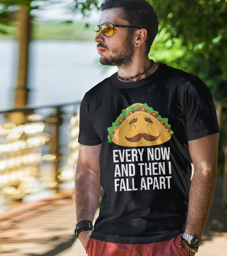 Taco Tuesday Every Now And Then I Fall Apart T-Shirt