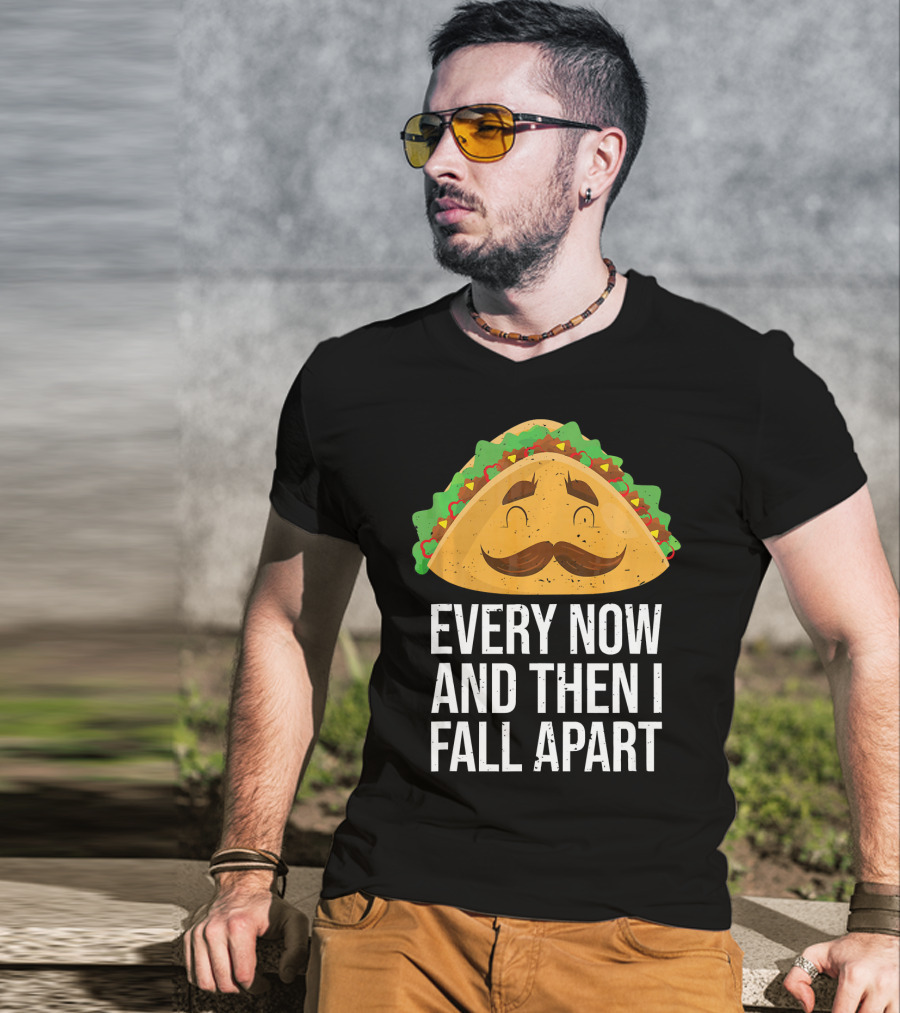 Taco Tuesday Every Now And Then I Fall Apart T-Shirt