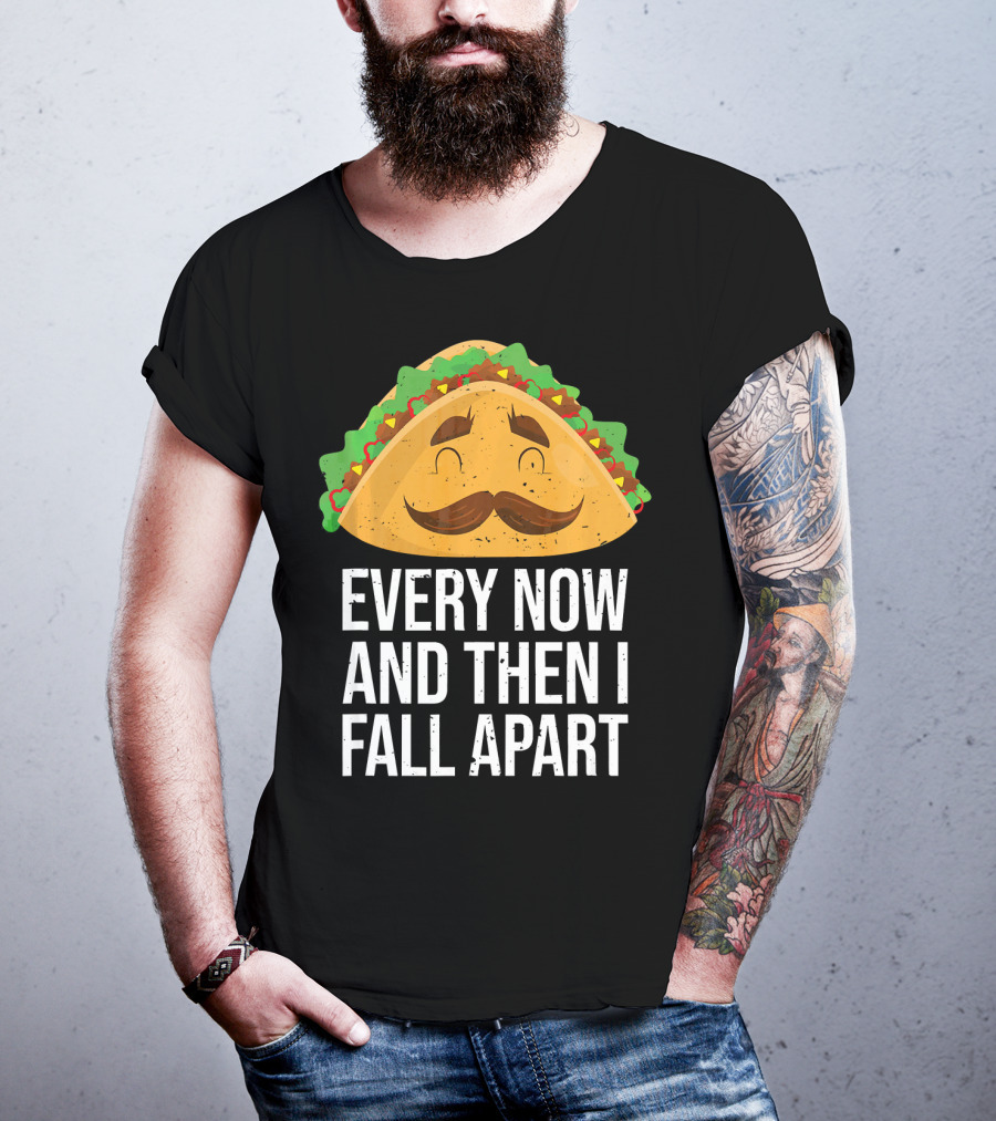 Taco Tuesday Every Now And Then I Fall Apart T-Shirt