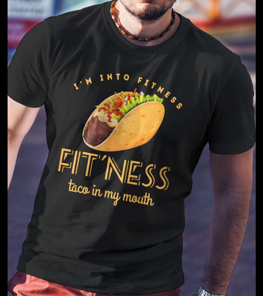 I'm Into Fitness Taco In My Mouth Gym Mexic T-Shirt