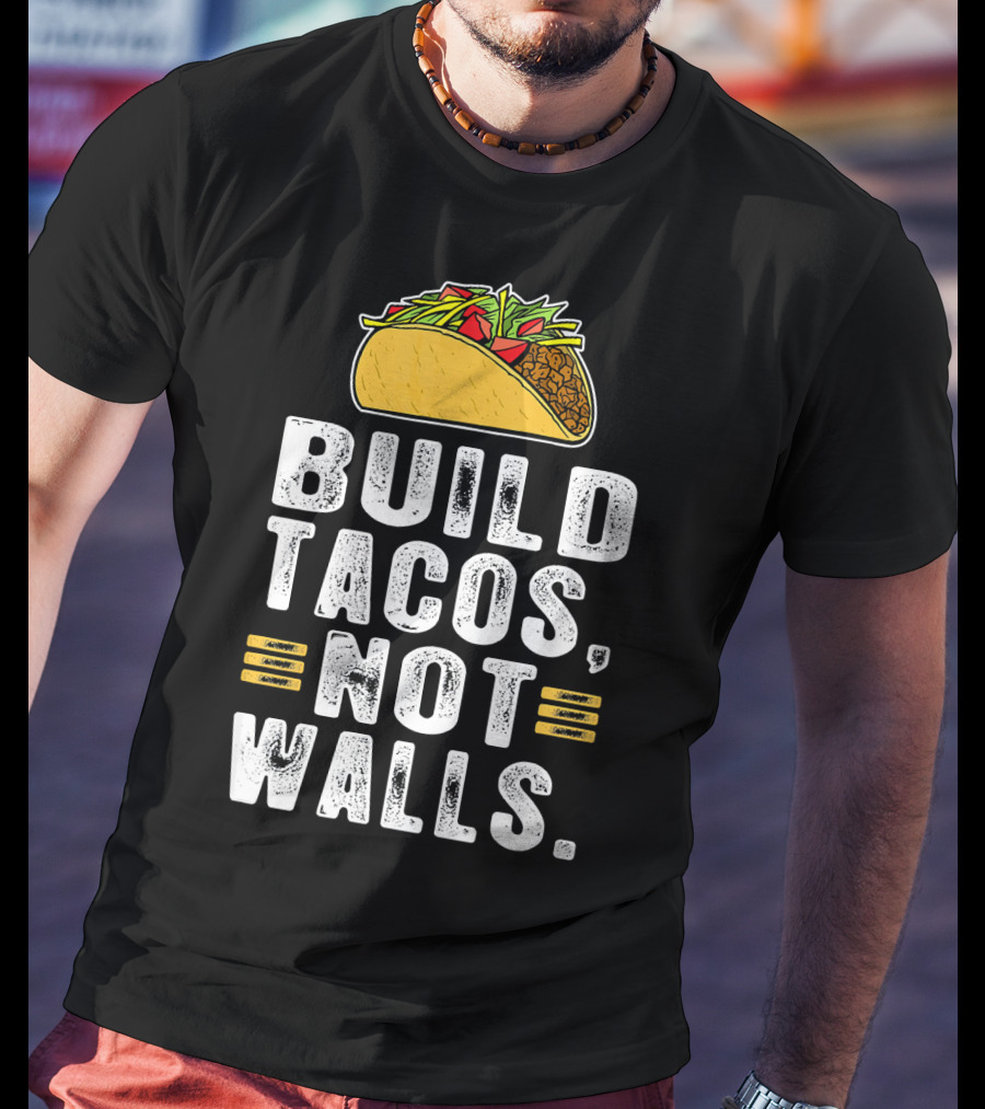 BUILD TACOS NOT WALLS Funny Fiesta Tac T-Shirt