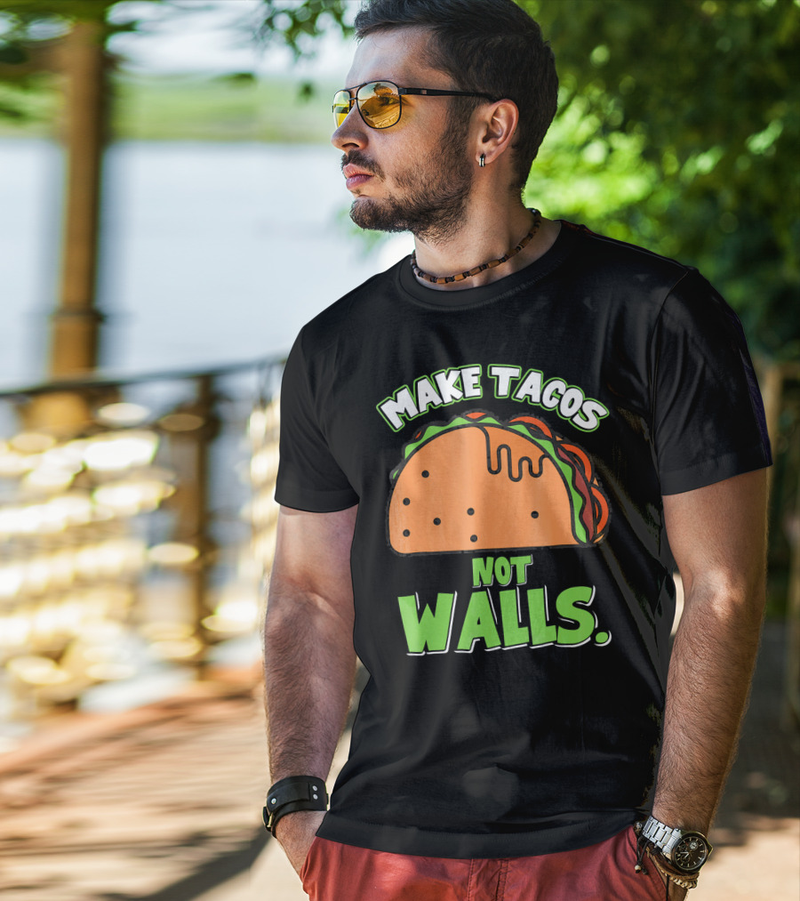 Make Tacos Not Walls Funny Tacos Mexican Food Humor T-Shirt