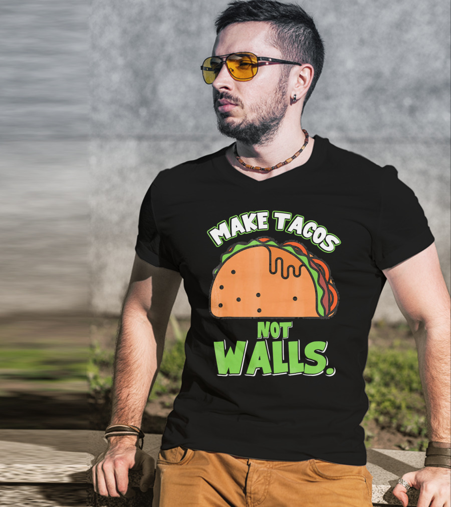 Make Tacos Not Walls Funny Tacos Mexican Food Humor T-Shirt