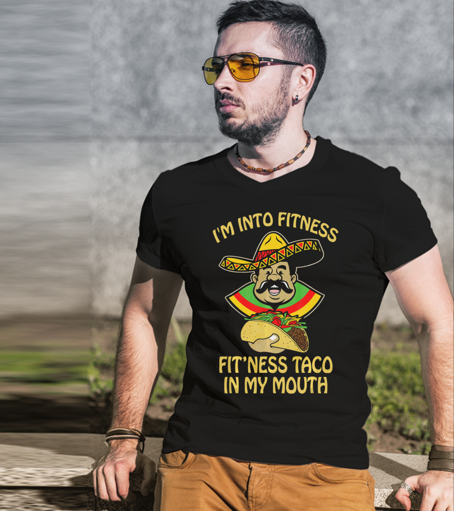 I'm Into Fitness Fitness Taco In My Mouth Mexican Sombrero Mustache T-Shirt