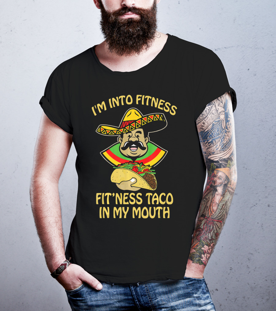 I'm Into Fitness Fitness Taco In My Mouth Mexican Sombrero Mustache T-Shirt