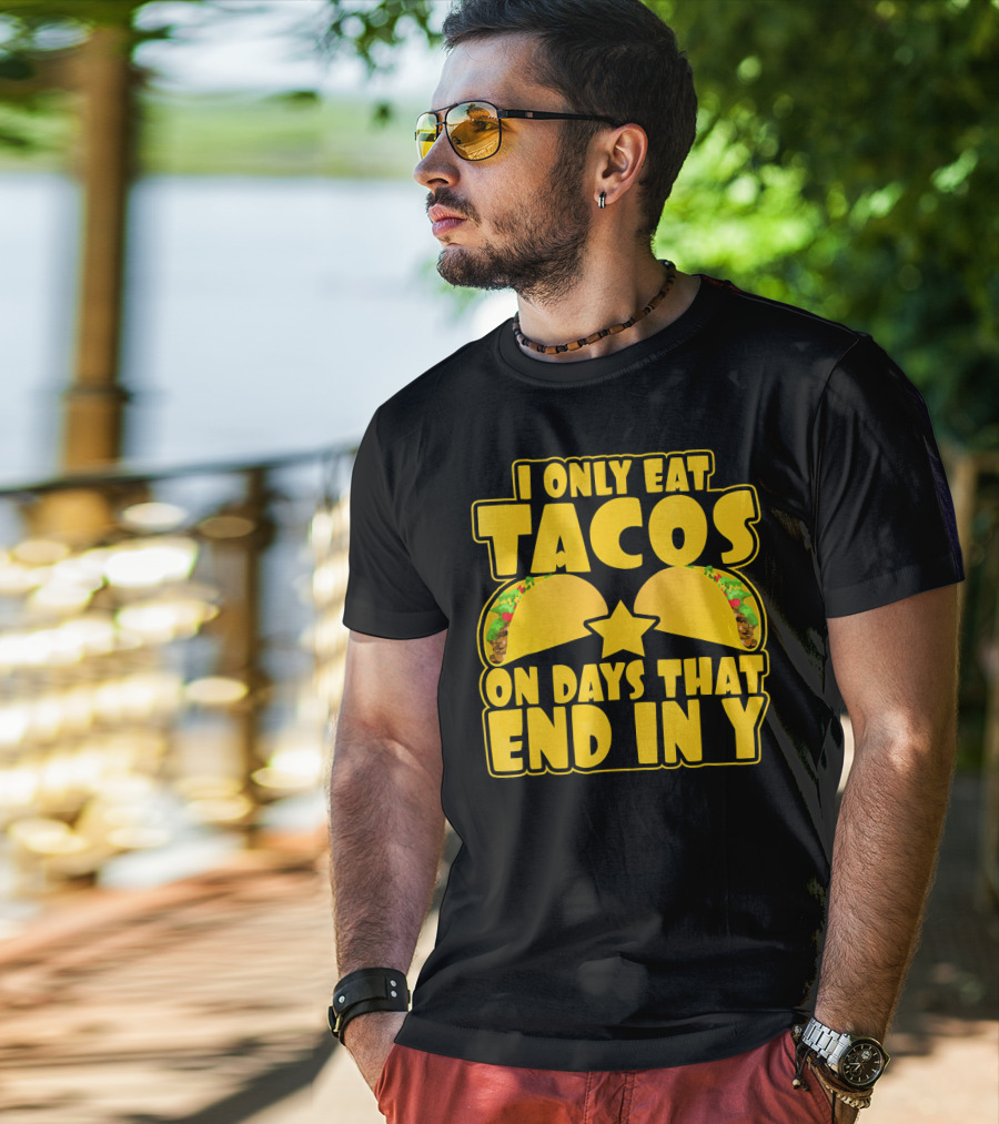 I Only Eat Tacos On Days That End In Y T-Shirt