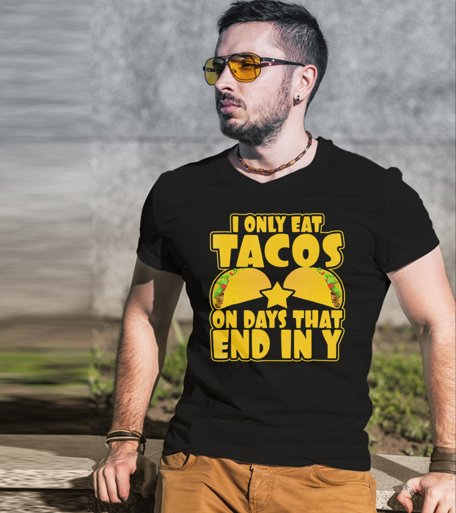 I Only Eat Tacos On Days That End In Y T-Shirt