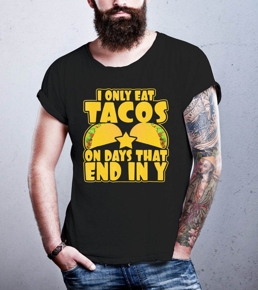I Only Eat Tacos On Days That End In Y T-Shirt