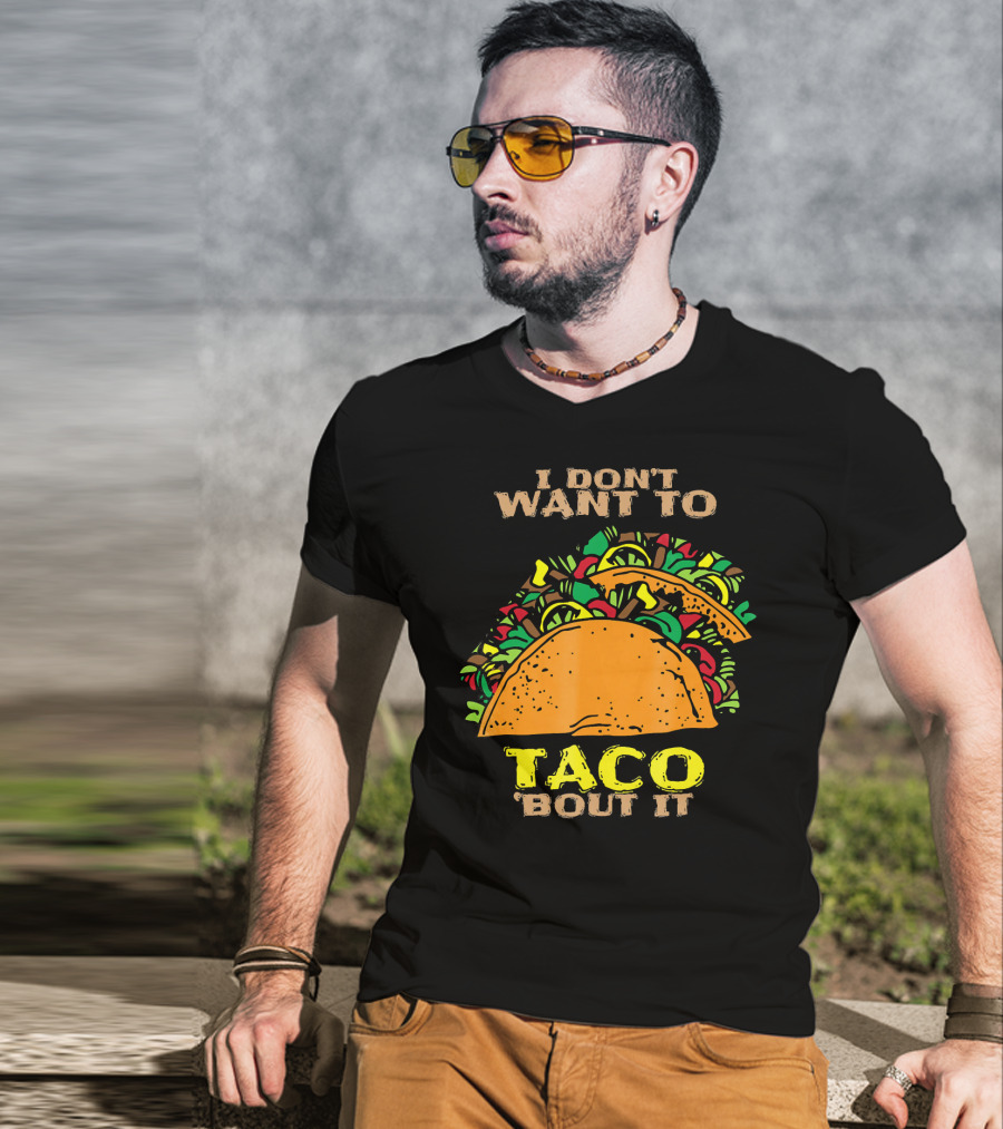 I Don't Want To Taco Bout It Funny Taco T-Shirt