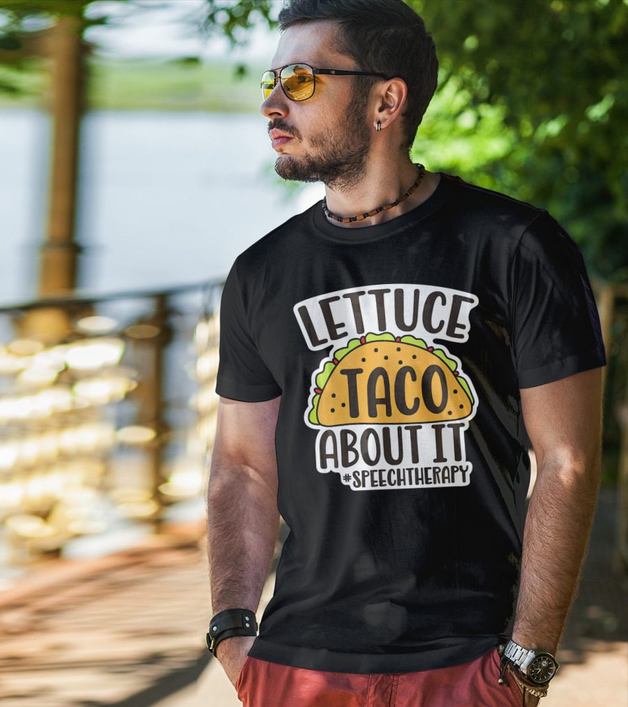 Lettuce Taco About It #SpeechTherapy T-Shirt