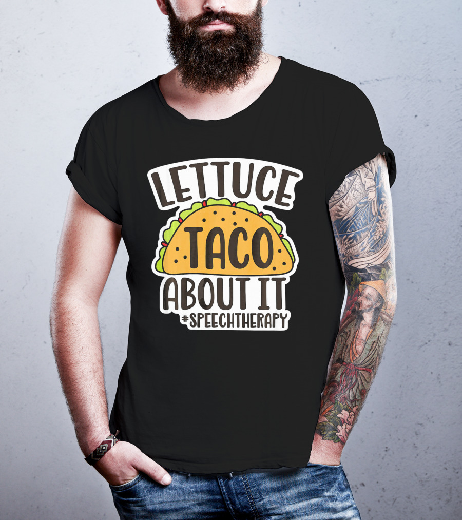 Lettuce Taco About It #SpeechTherapy T-Shirt