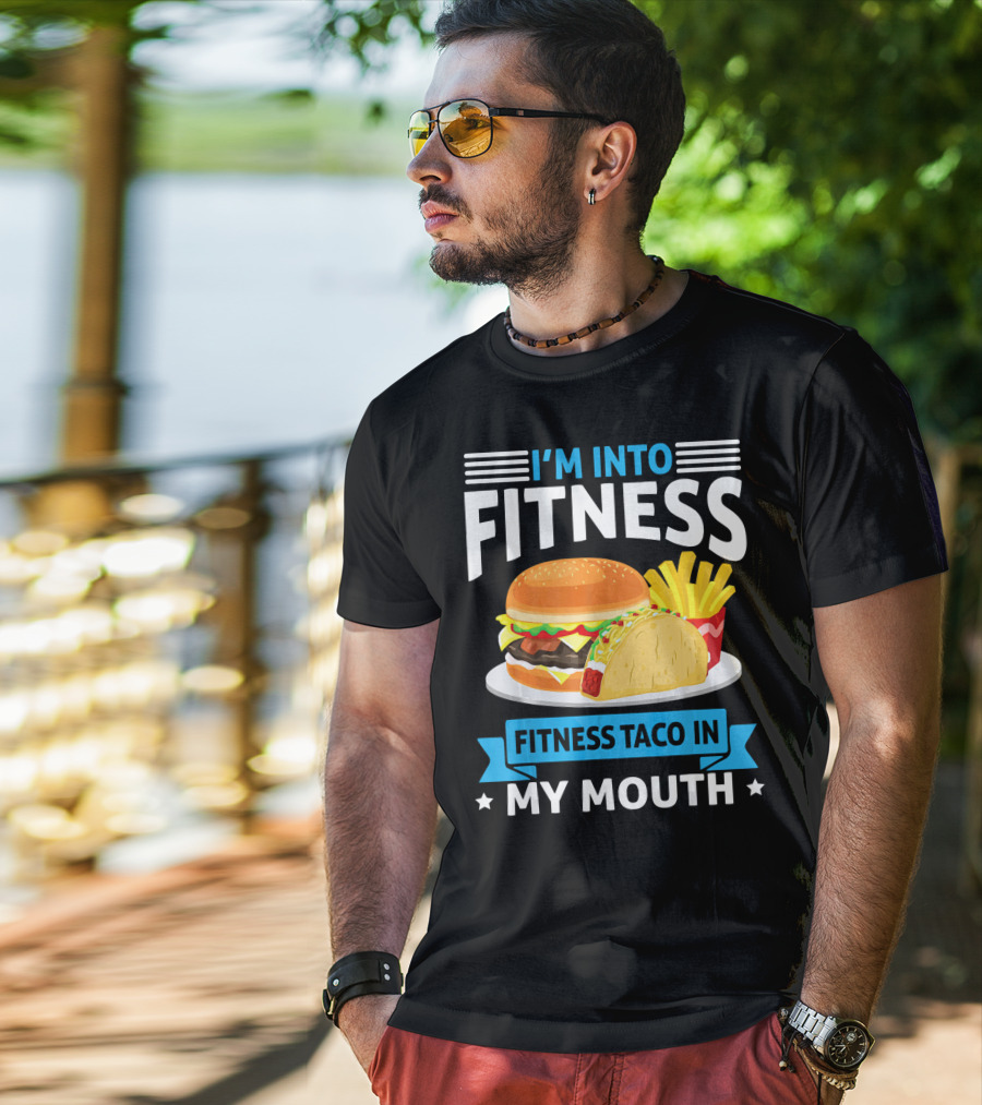 I'm Into Fitness Taco In My Mouth Burger Fries T-Shirt