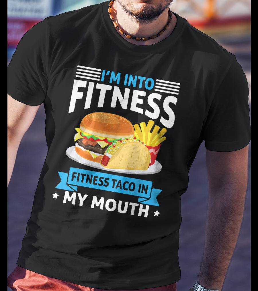 I'm Into Fitness Taco In My Mouth Burger Fries T-Shirt