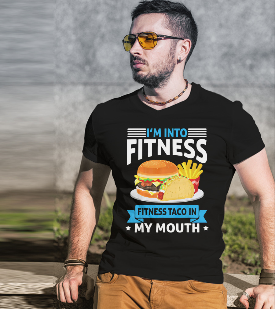 I'm Into Fitness Taco In My Mouth Burger Fries T-Shirt