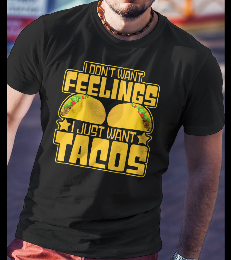 I Don't Want Feelings I Just Want Tacos With Yellow Taco T-Shirt