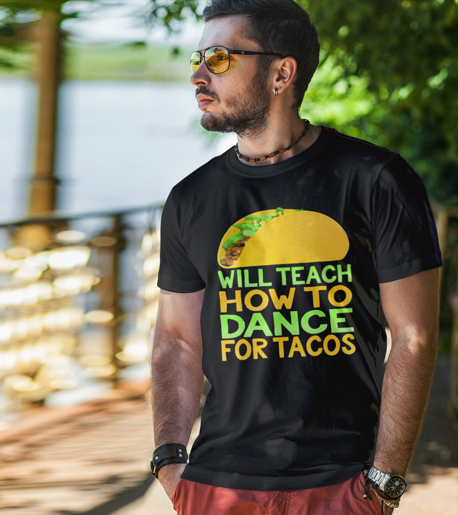 Will Teach How To Dance For Tacos T-Shirt