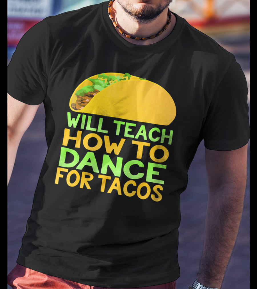 Will Teach How To Dance For Tacos T-Shirt