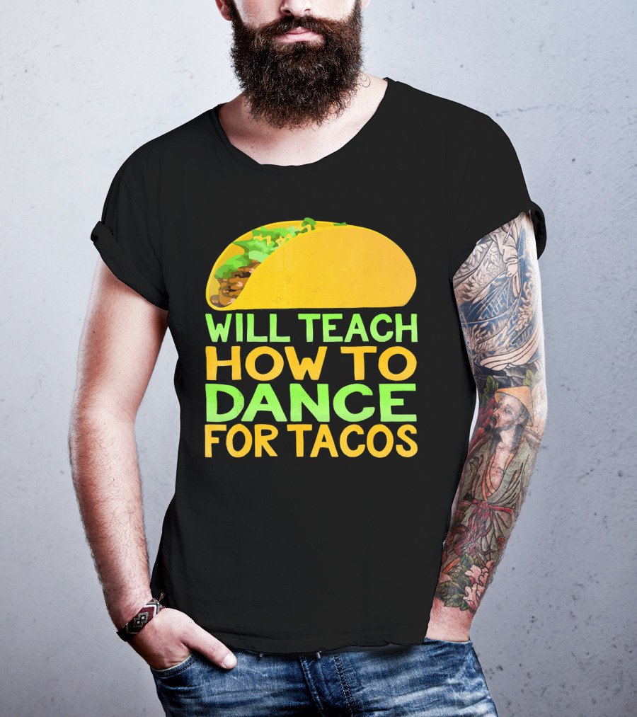 Will Teach How To Dance For Tacos T-Shirt