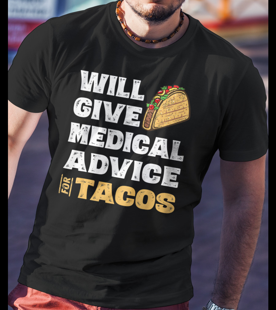 Will Give Medical Advice For Tacos Nurse T-Shirt