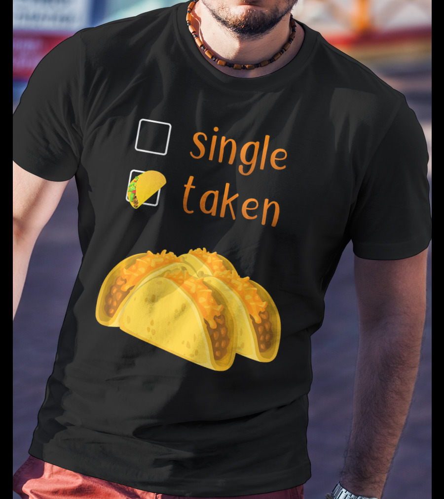 Valentines Day For Her Single Taken Chicos Tacos T-Shirt