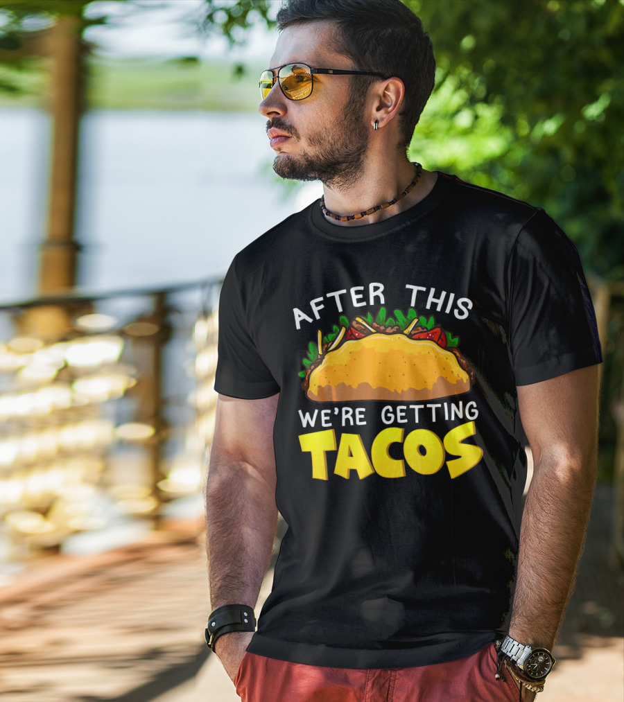 After This We're Getting Tacos T-Shirt