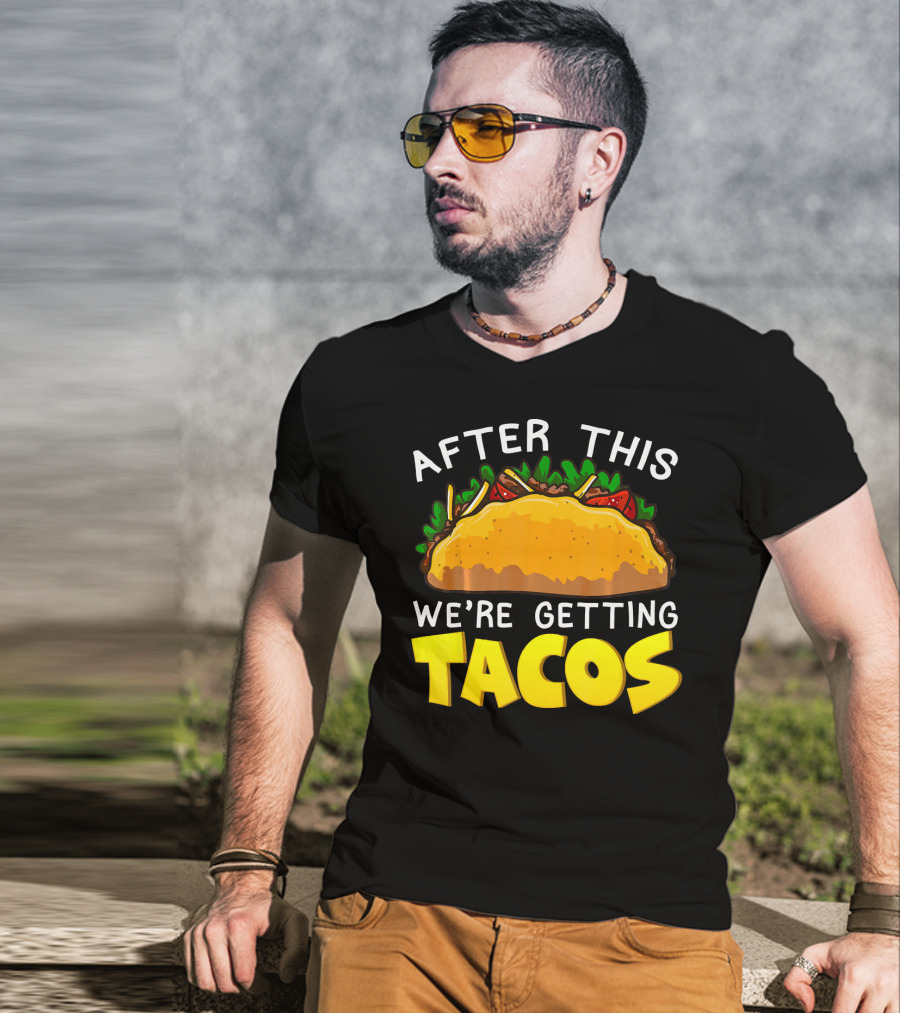 After This We're Getting Tacos T-Shirt