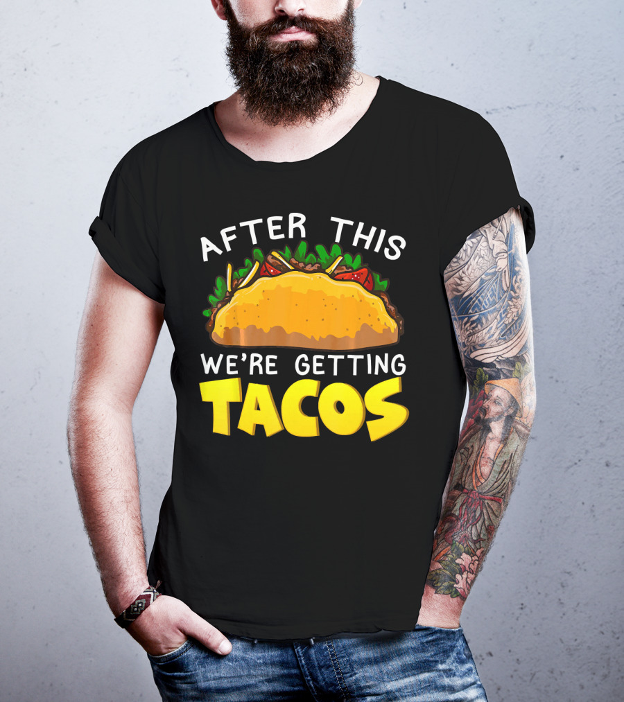 After This We're Getting Tacos T-Shirt