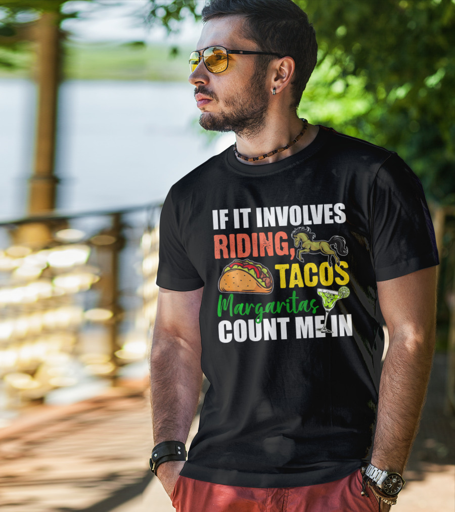 If It Involves Riding Tacos Margaritas Count Me In T-Shirt