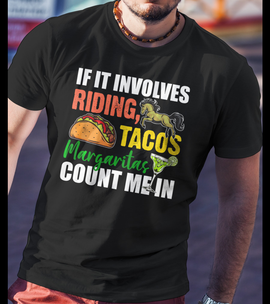 If It Involves Riding Tacos Margaritas Count Me In T-Shirt