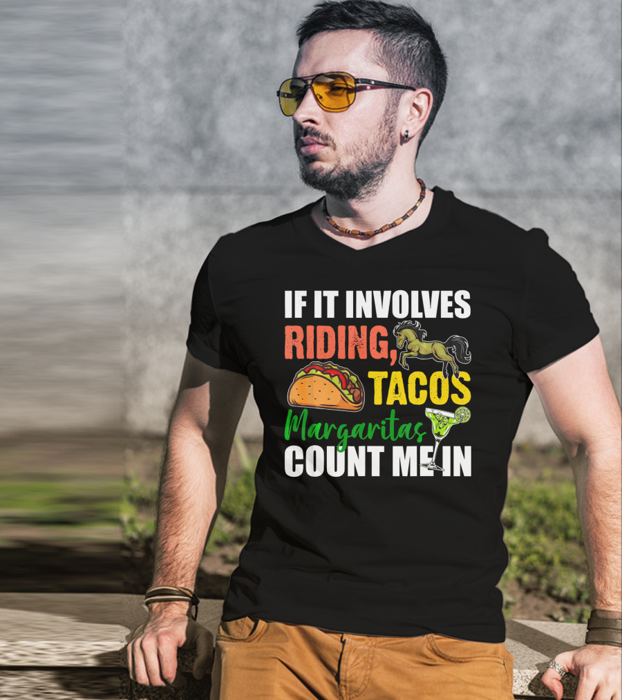If It Involves Riding Tacos Margaritas Count Me In T-Shirt