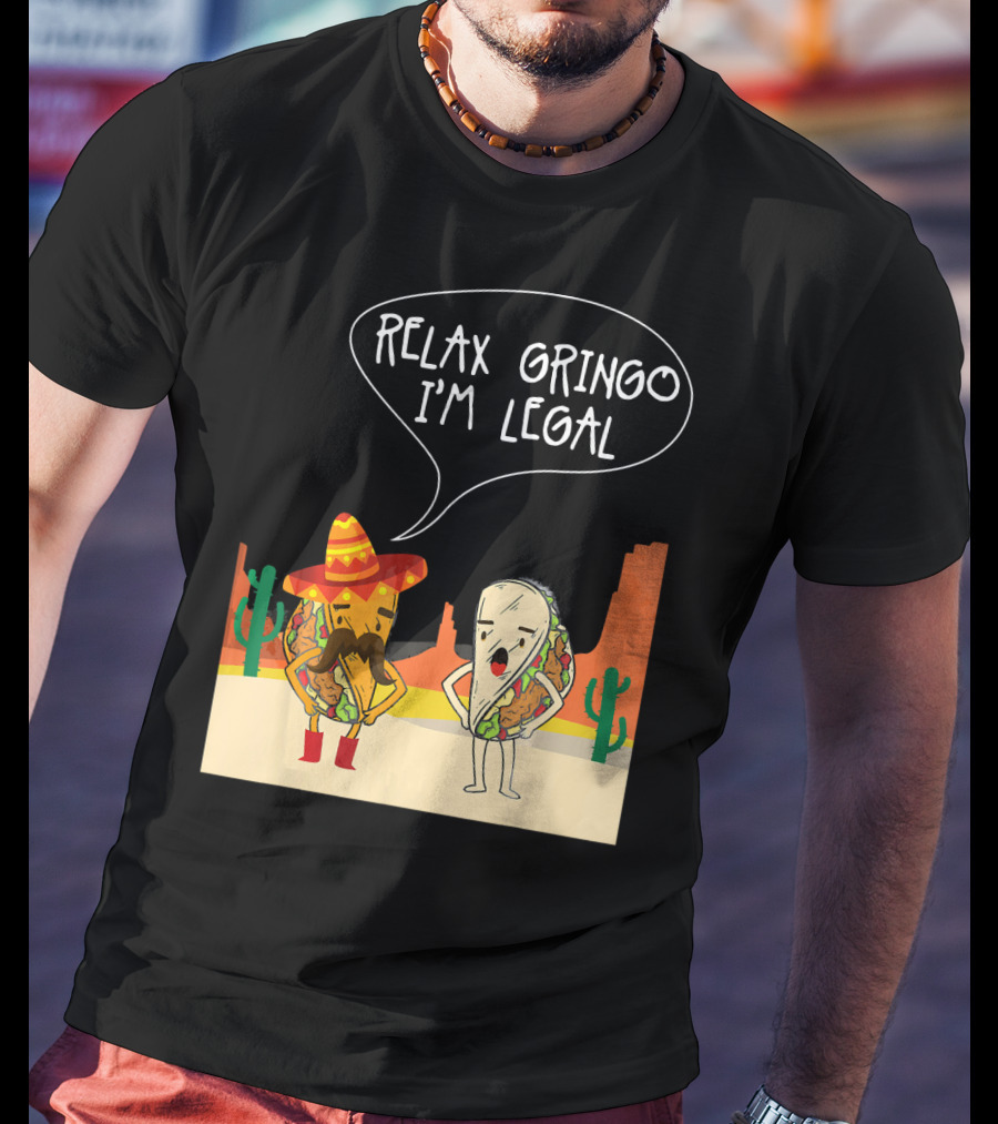RELAX GRINGO I'M LEGAL Funny Food Taco Novelty T-Shirt
