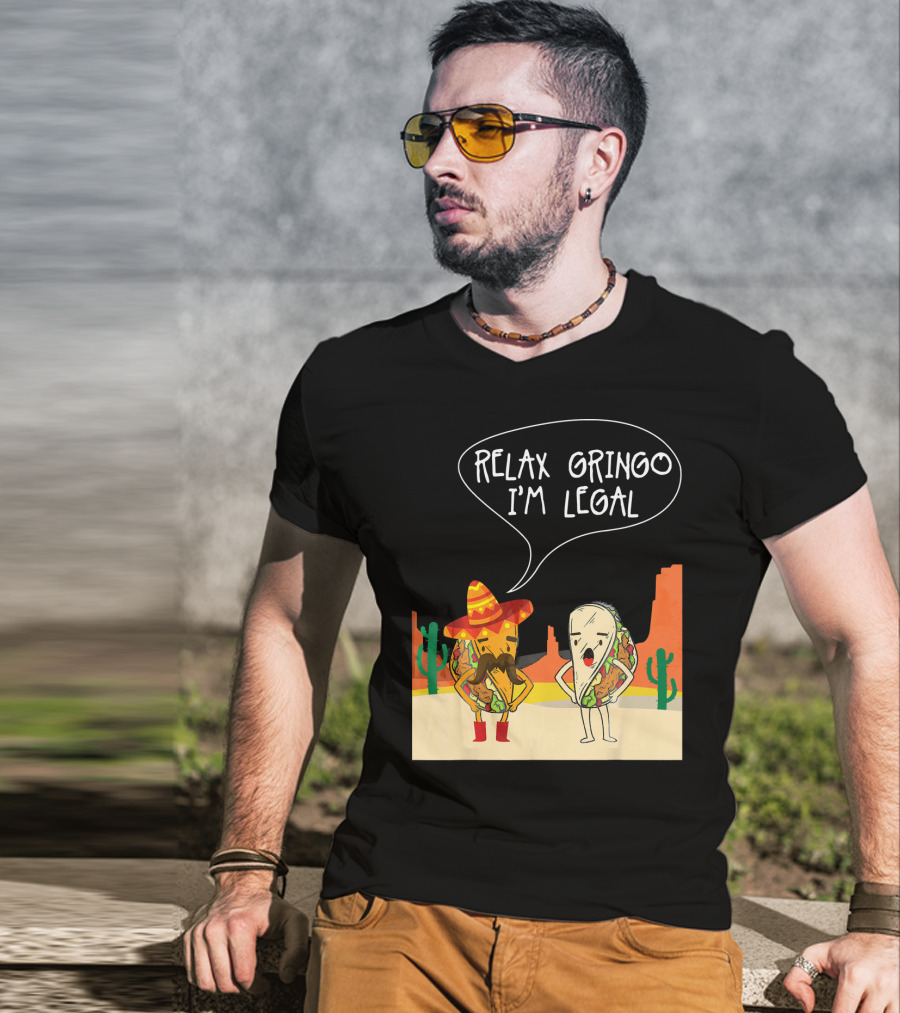 RELAX GRINGO I'M LEGAL Funny Food Taco Novelty T-Shirt